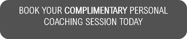 BOOK YOUR COMPLIMENTARY PERSONAL COACHING SESSION TODAY